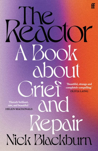 The Reactor: A Book about Grief and Repair by Nick Blackburn (