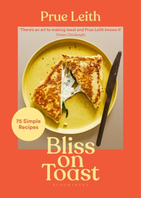 Bliss on Toast : 75 Simple Recipes by Prue Leith