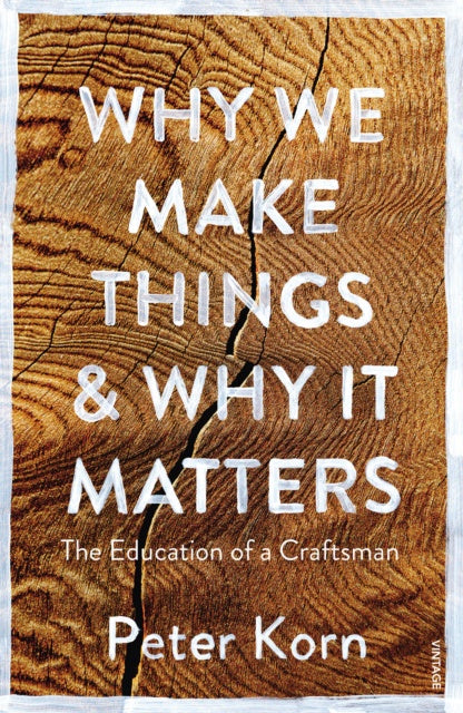 Why We Make Things and Why it Matters by Peter Korn