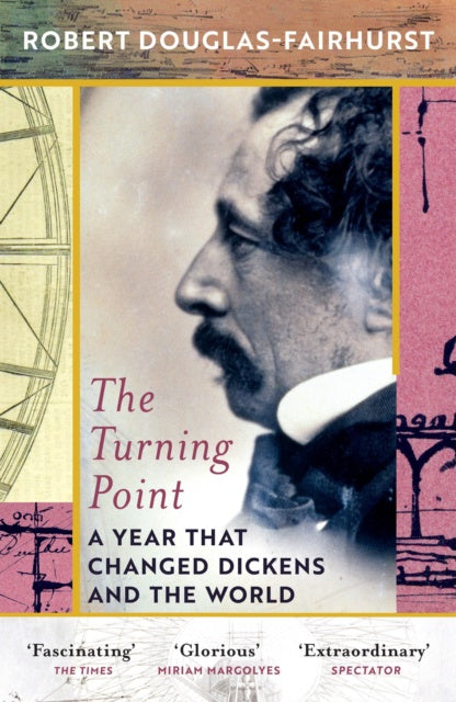 The Turning Point : A Year that Changed Dickens and the World by Robert Douglas-Fairhurst
