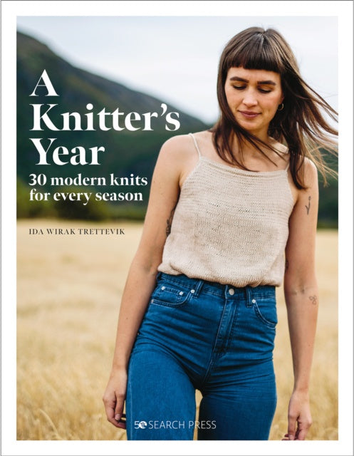 A Knitter's Year : 30 Modern Knits for Every Season by Ida Wirak Trettevik