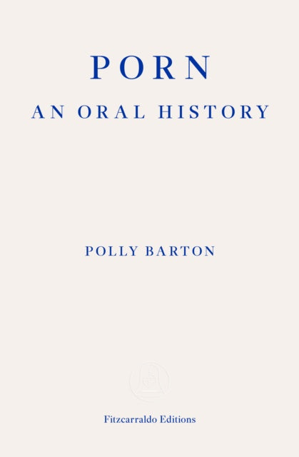 Porn : An Oral History by Polly Barton