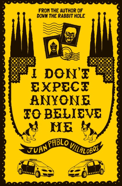 I Don't Expect Anyone to Believe Me by Juan Pablo Villalobos