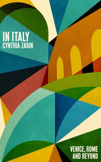 In Italy: Venice, Rome and Beyond by Cynthia Zarin
