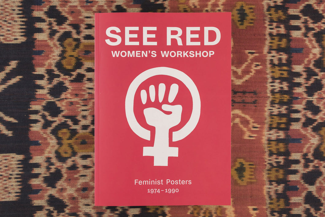 See Red Women’s Workshop: Feminist Posters 1974-1990 Foreword by Sheila Rowbotham